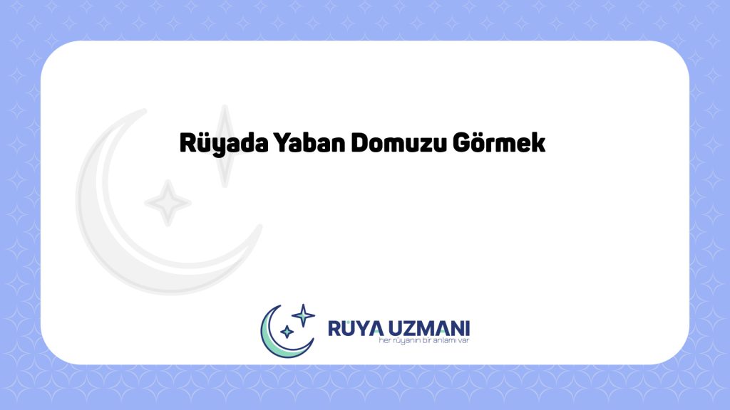 Rüya Uzmanı - Rüyada Yaban Domuzu Görmek - Rüyada Yaban Domuzu Görmek Ne Anlama Gelir?