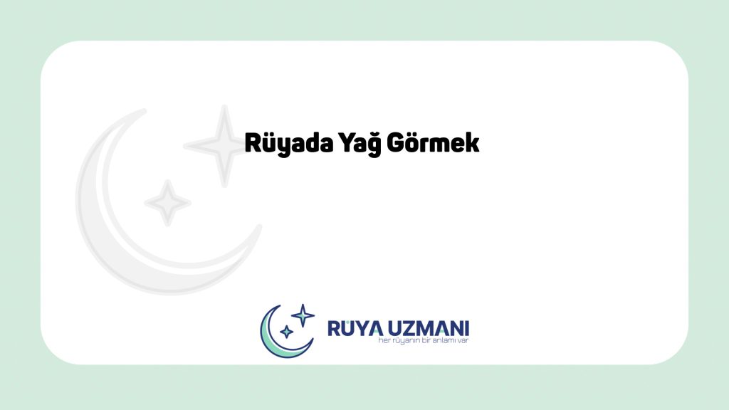 Rüya Uzmanı - Rüyada Yağ Görmek - Rüyada Yağ Görmek Ne Anlama Gelir?