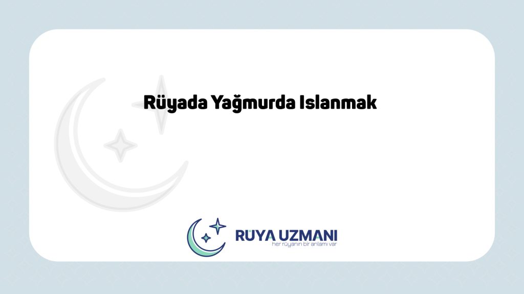 Rüya Uzmanı - Rüyada Yağmurda Islanmak - Rüyada Yağmurda Islanmak Ne Anlama Gelir?