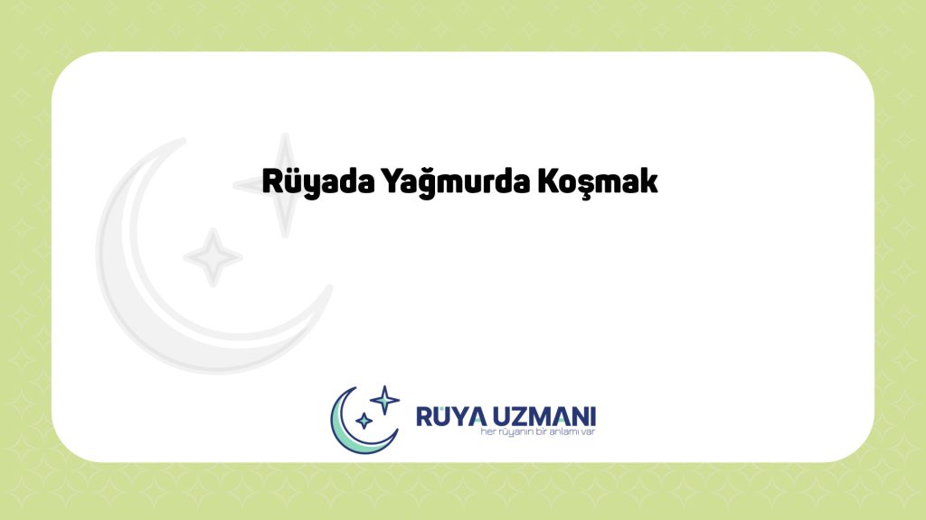 Rüya Uzmanı - Rüyada Yağmurda Koşmak - Rüyada Yağmurda Koşmak Ne Anlama Gelir?