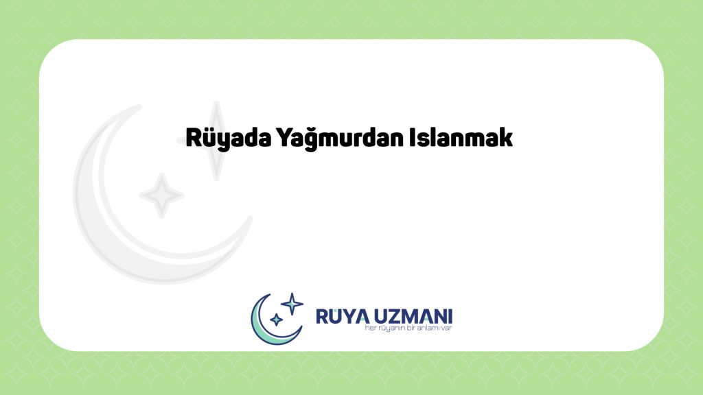 Rüya Uzmanı - Rüyada Yağmurdan Islanmak - Rüyada Yağmurdan Islanmak Ne Anlama Gelir?
