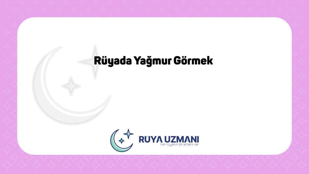 Rüya Uzmanı - Rüyada Yağmur Görmek - Rüyada Yağmur Görmek Ne Anlama Gelir?