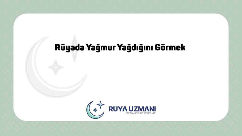 Rüya Uzmanı - Rüyada Yağmur Yağdığını Görmek - Rüyada Yağmur Yağdığını Görmek Ne Anlama Gelir?
