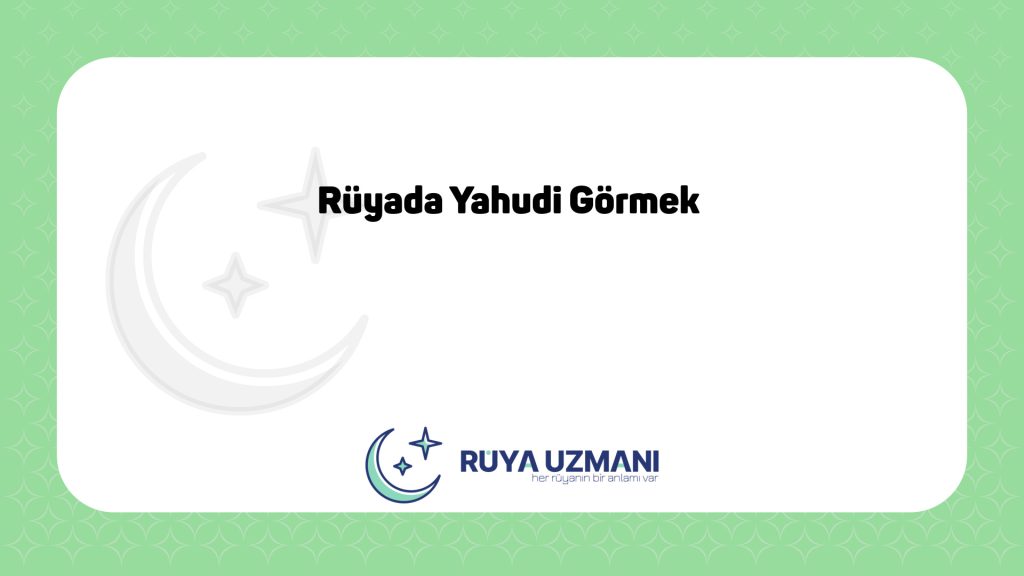 Rüya Uzmanı - Rüyada Yahudi Görmek - Rüyada Yahudi Görmek Ne Anlama Gelir?