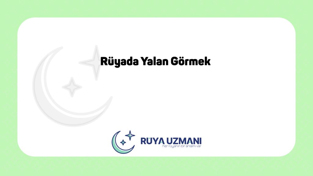 Rüya Uzmanı - Rüyada Yalan Görmek - Rüyada Yalan Görmek Ne Anlama Gelir?