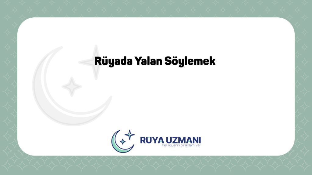 Rüya Uzmanı - Rüyada Yalan Söylemek - Rüyada Yalan Söylemek Ne Anlama Gelir?