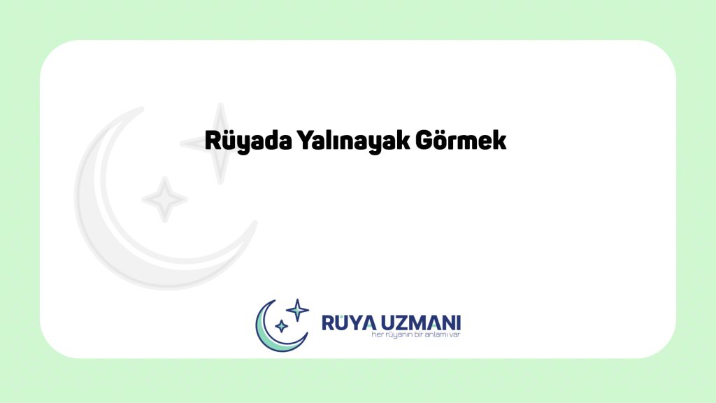 Rüya Uzmanı - Rüyada Yalınayak Görmek - Rüyada Yalınayak Görmek Ne Anlama Gelir?