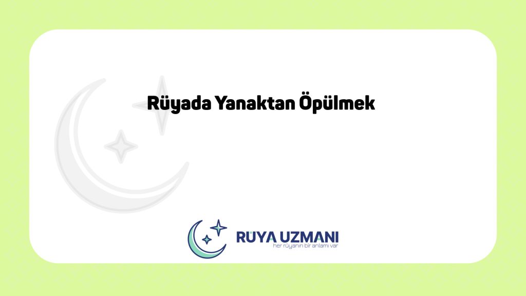 Rüya Uzmanı - Rüyada Yanaktan Öpülmek - Rüyada Yanaktan Öpülmek Ne Anlama Gelir?