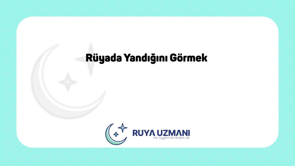 Rüya Uzmanı - Rüyada Yandığını Görmek - Rüyada Yandığını Görmek Ne Anlama Gelir?