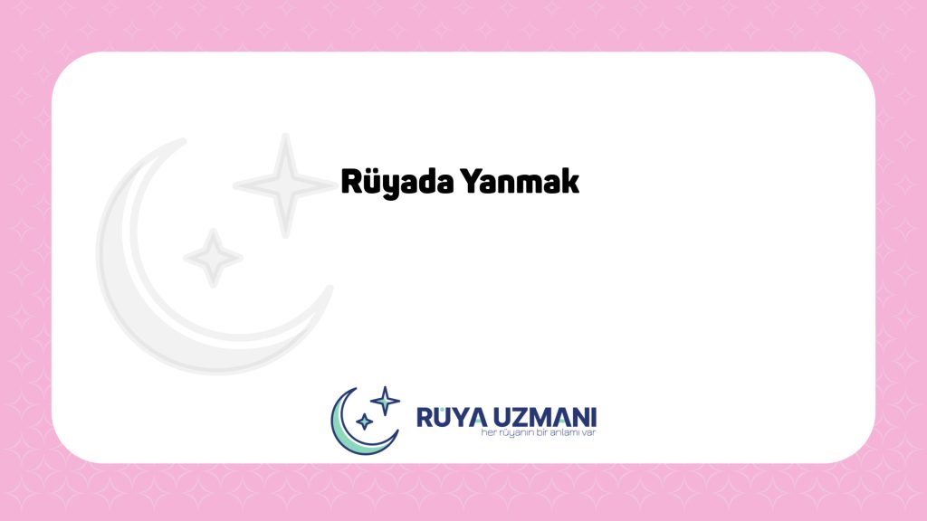 Rüya Uzmanı - Rüyada Yanmak - Rüyada Yanmak Ne Anlama Gelir?