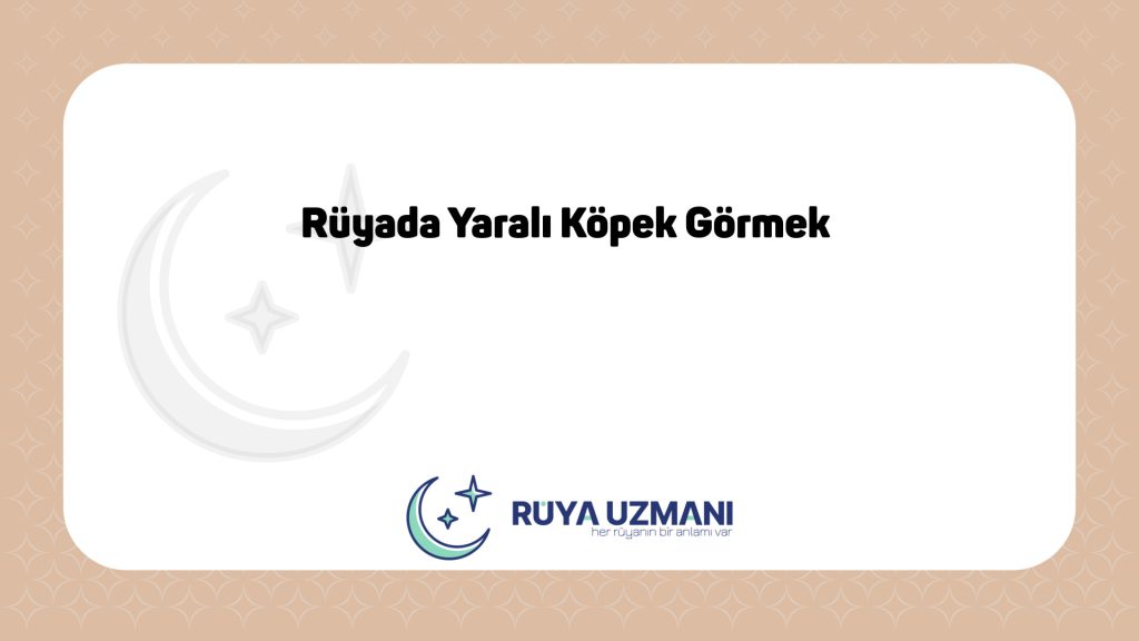 Rüya Uzmanı - Rüyada Yaralı Köpek Görmek - Rüyada Yaralı Köpek Görmek Ne Anlama Gelir?