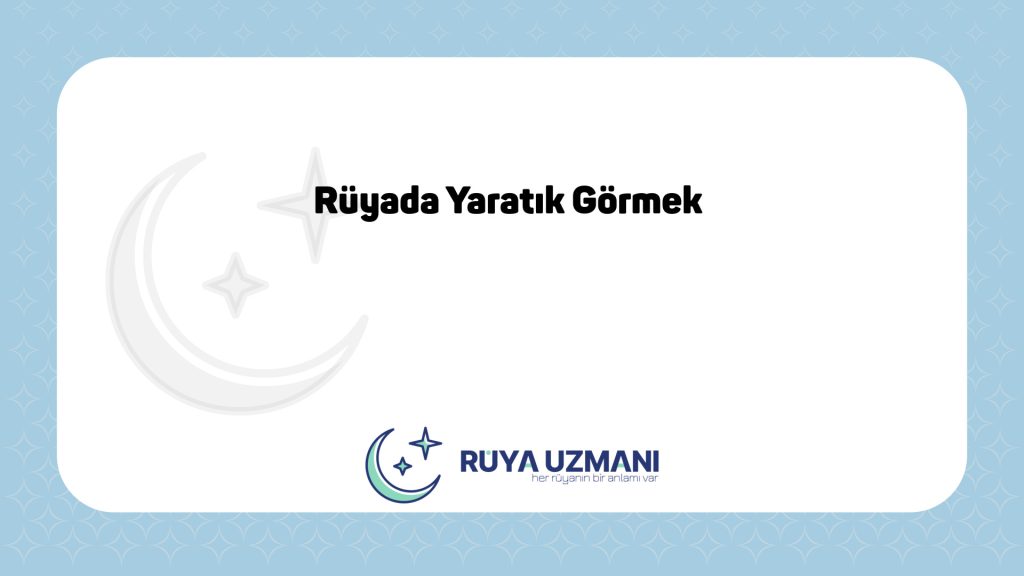 Rüya Uzmanı - Rüyada Yaratık Görmek - Rüyada Yaratık Görmek Ne Anlama Gelir?
