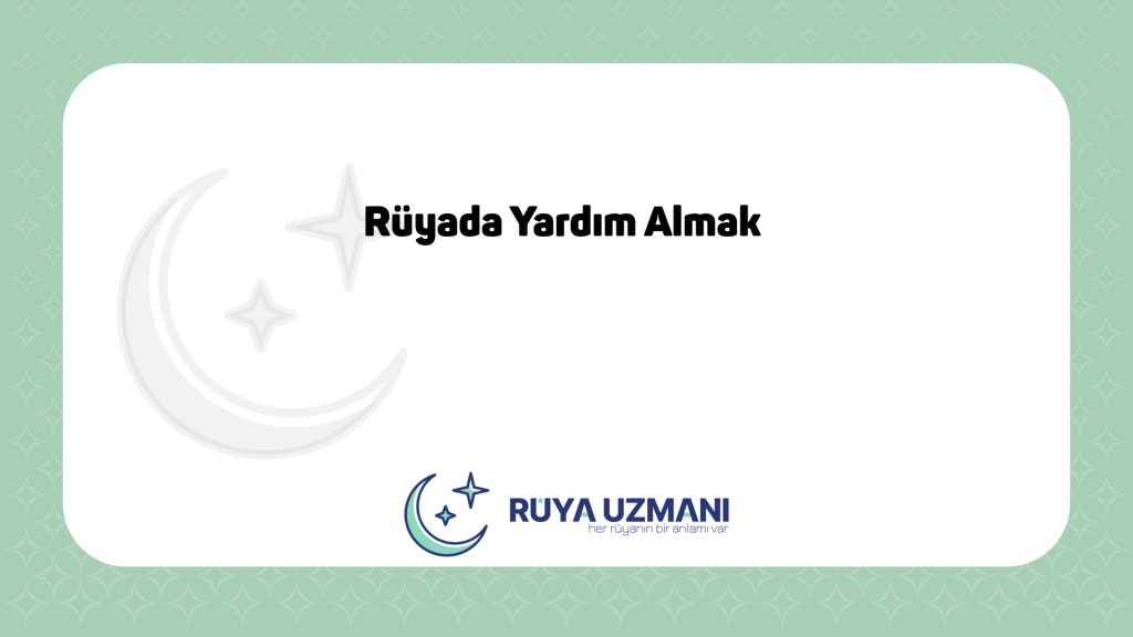 Rüya Uzmanı - Rüyada Yardım Almak - Rüyada Yardım Almak Ne Anlama Gelir?