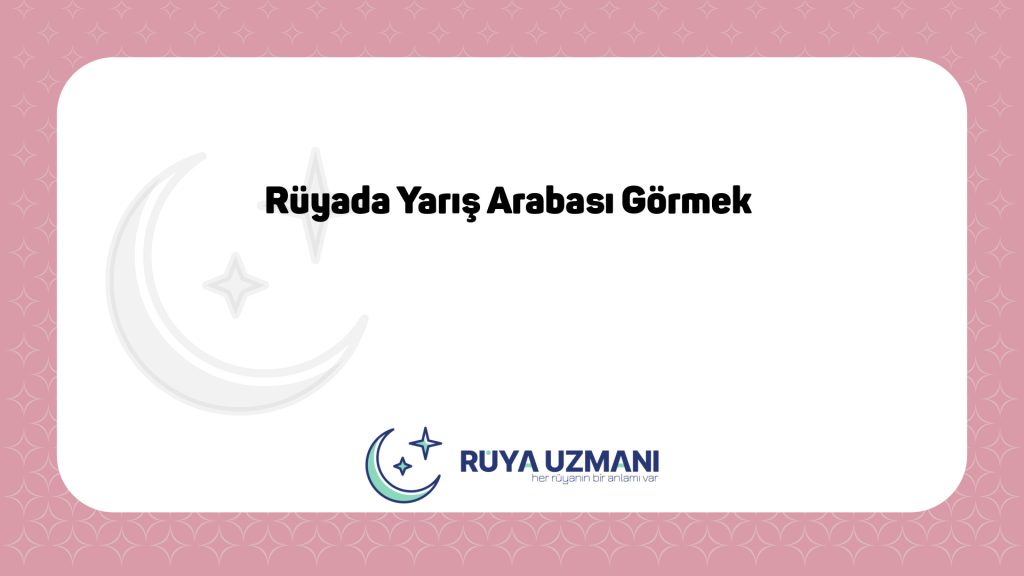Rüya Uzmanı - Rüyada Yarış Arabası Görmek - Rüyada Yarış Arabası Görmek Ne Anlama Gelir?