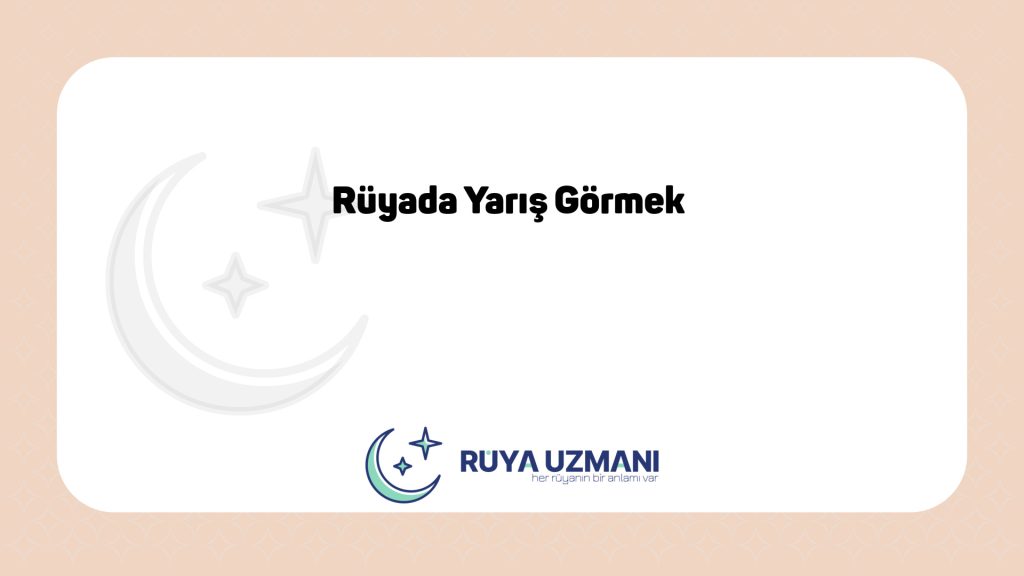 Rüya Uzmanı - Rüyada Yarış Görmek - Rüyada Yarış Görmek Ne Anlama Gelir?