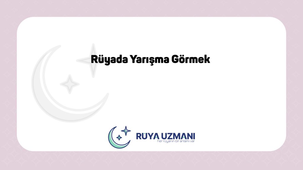 Rüya Uzmanı - Rüyada Yarışma Görmek - Rüyada Yarışma Görmek Ne Anlama Gelir?