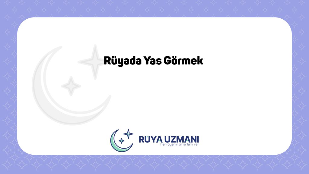 Rüya Uzmanı - Rüyada Yas Görmek - Rüyada Yas Görmek Ne Anlama Gelir?