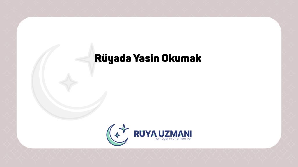 Rüya Uzmanı - Rüyada Yasin Okumak - Rüyada Yasin Okumak Ne Anlama Gelir?