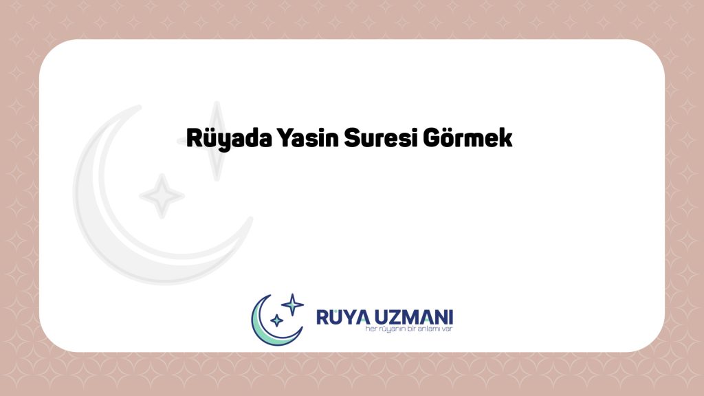 Rüya Uzmanı - Rüyada Yasin Suresi Görmek - Rüyada Yasin Suresi Görmek Ne Anlama Gelir?