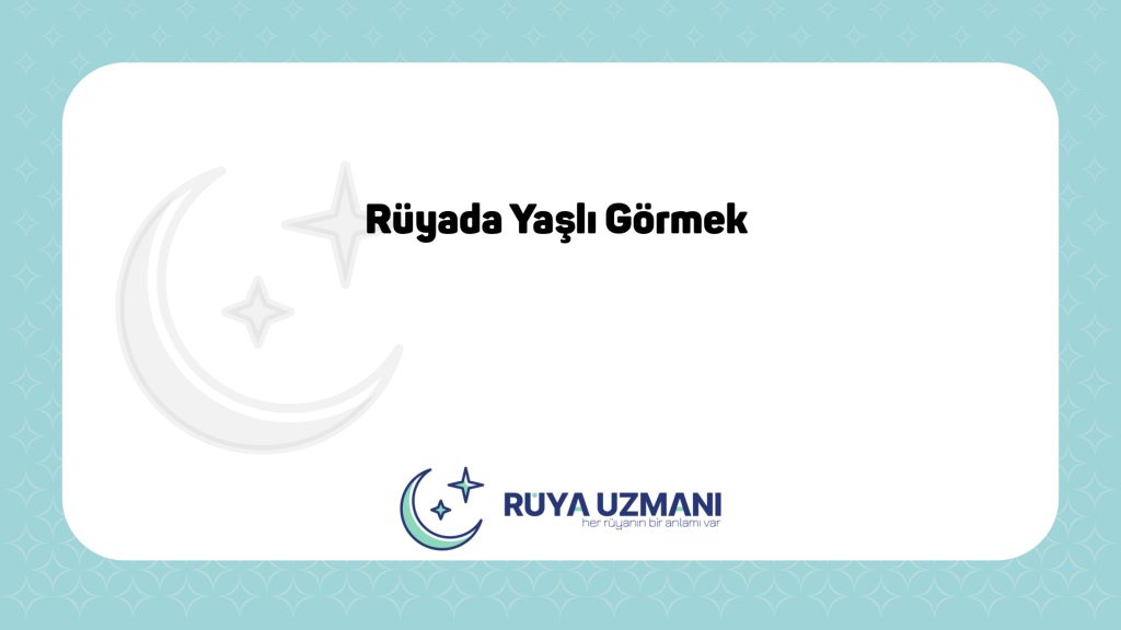Rüya Uzmanı - Rüyada Yaşlı Görmek - Rüyada Yaşlı Görmek Ne Anlama Gelir?