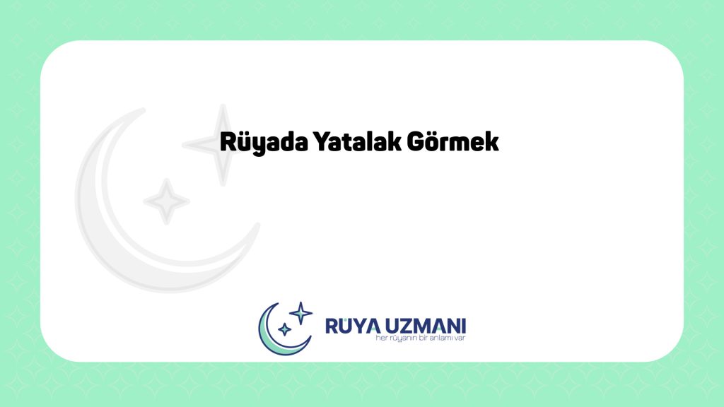 Rüya Uzmanı - Rüyada Yatalak Görmek - Rüyada Yatalak Görmek Ne Anlama Gelir?