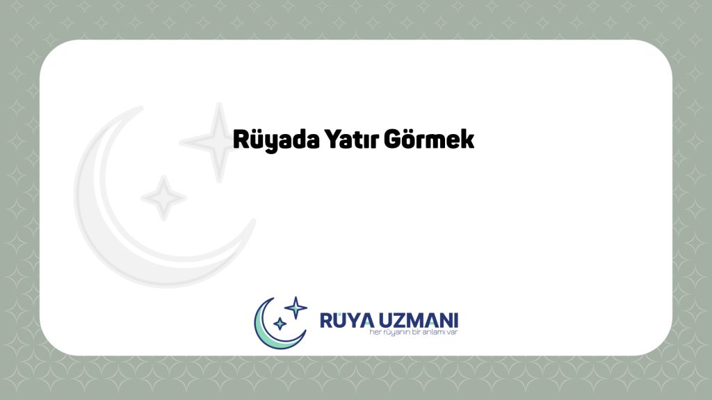 Rüya Uzmanı - Rüyada Yatır Görmek - Rüyada Yatır Görmek Ne Anlama Gelir?