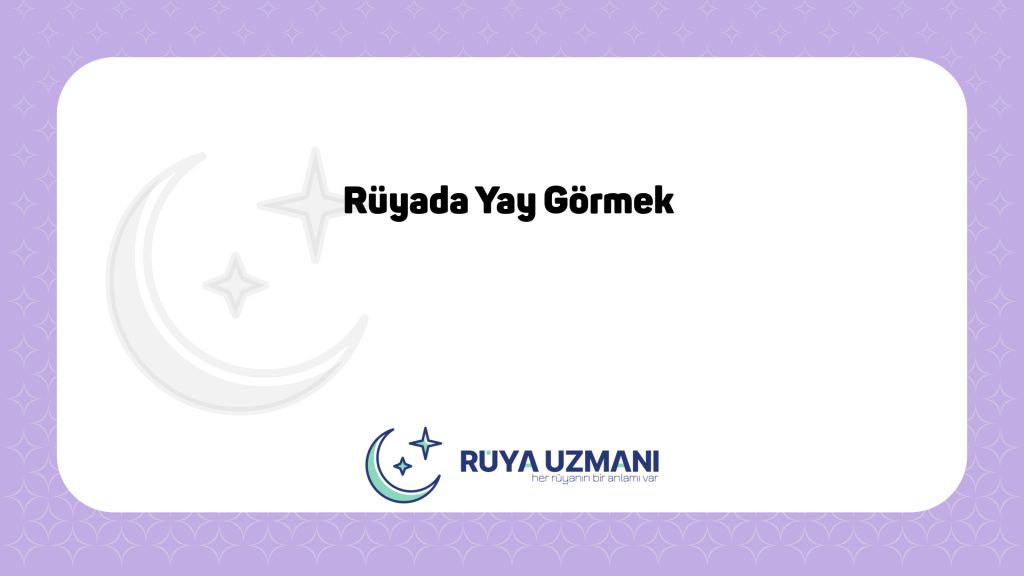 Rüya Uzmanı - Rüyada Yay Görmek - Rüyada Yay Görmek Ne Anlama Gelir?