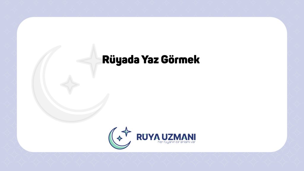 Rüya Uzmanı - Rüyada Yaz Görmek - Rüyada Yaz Görmek Ne Anlama Gelir?