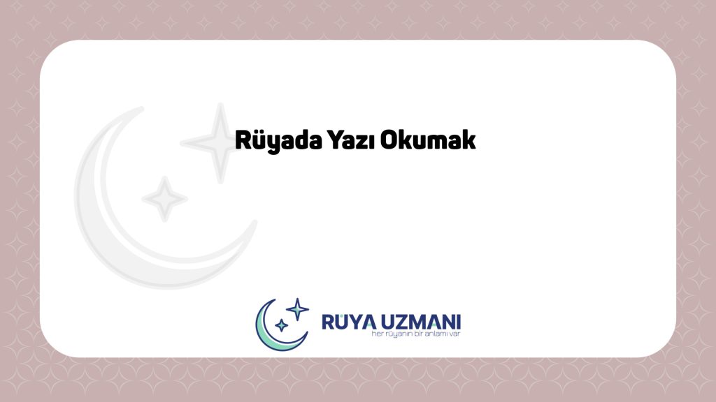 Rüya Uzmanı - Rüyada Yazı Okumak - Rüyada Yazı Okumak Ne Anlama Gelir?