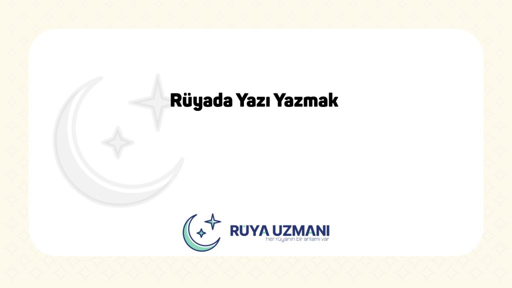 Rüya Uzmanı - Rüyada Yazı Yazmak - Rüyada Yazı Yazmak Ne Anlama Gelir?