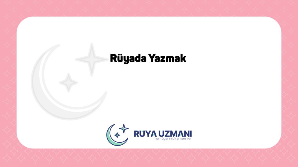 Rüya Uzmanı - Rüyada Yazmak - Rüyada Yazmak Ne Anlama Gelir?