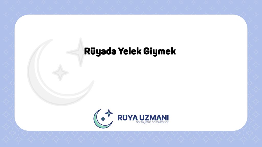 Rüya Uzmanı - Rüyada Yelek Giymek - Rüyada Yelek Giymek Ne Anlama Gelir?