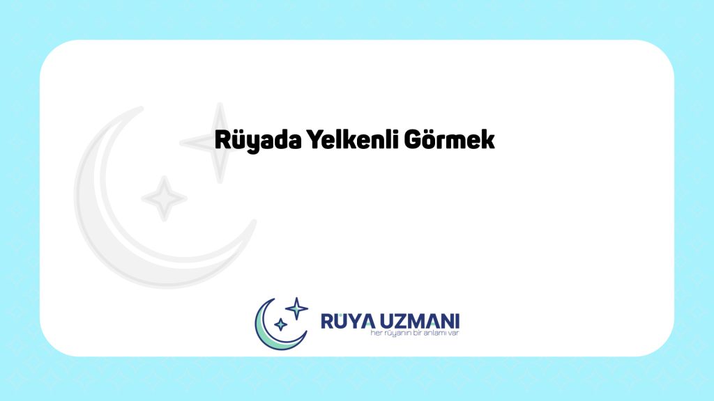 Rüya Uzmanı - Rüyada Yelkenli Görmek - Rüyada Yelkenli Görmek Ne Anlama Gelir?