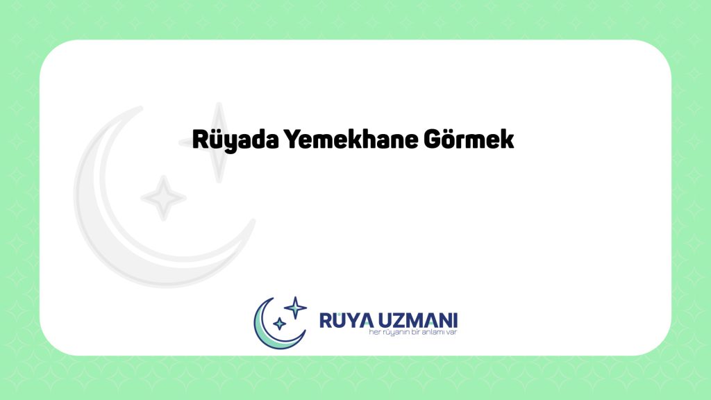 Rüya Uzmanı - Rüyada Yemekhane Görmek - Rüyada Yemekhane Görmek Ne Anlama Gelir?