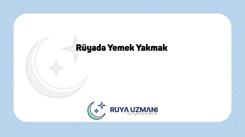Rüya Uzmanı - Rüyada Yemek Yakmak - Rüyada Yemek Yakmak Ne Anlama Gelir?