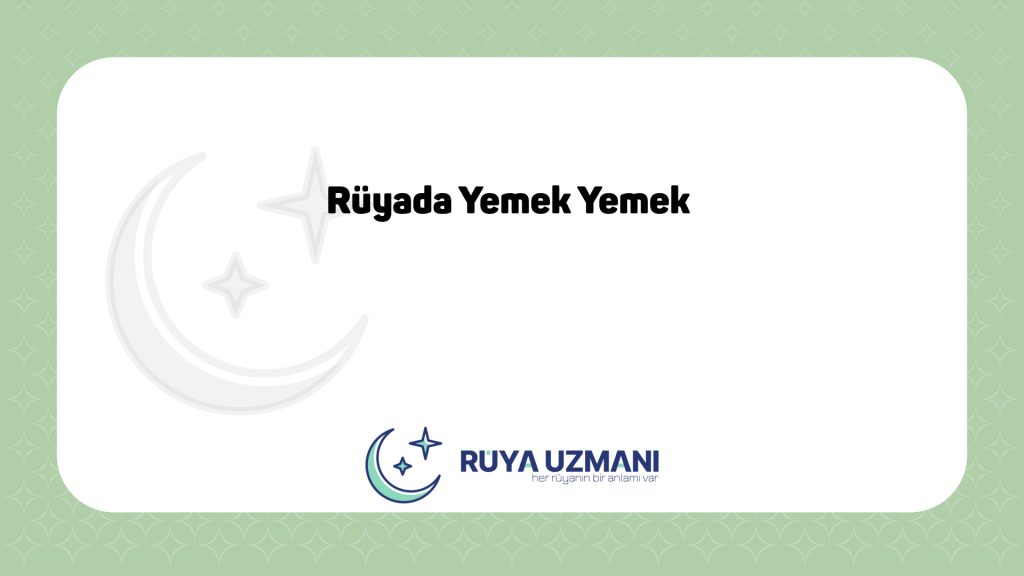 Rüya Uzmanı - Rüyada Yemek Yemek - Rüyada Yemek Yemek Ne Anlama Gelir?