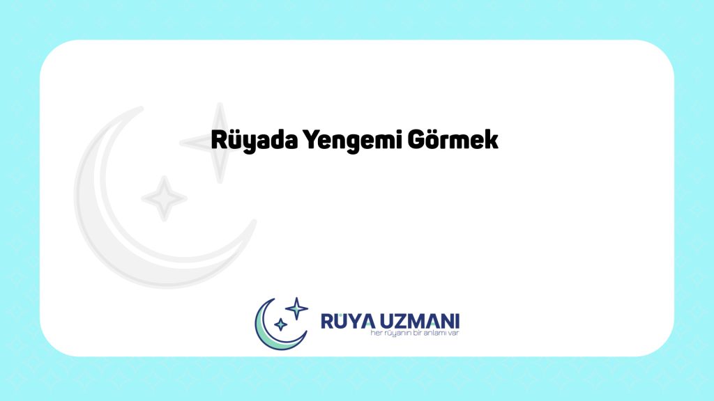Rüya Uzmanı - Rüyada Yengemi Görmek - Rüyada Yengemi Görmek Ne Anlama Gelir?