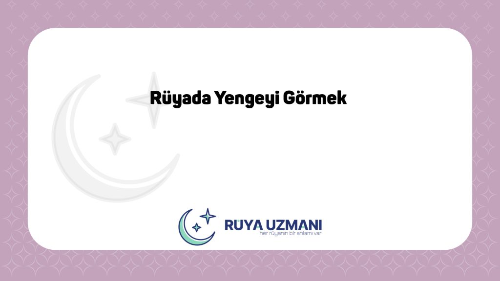 Rüya Uzmanı - Rüyada Yengeyi Görmek - Rüyada Yengeyi Görmek Ne Anlama Gelir?