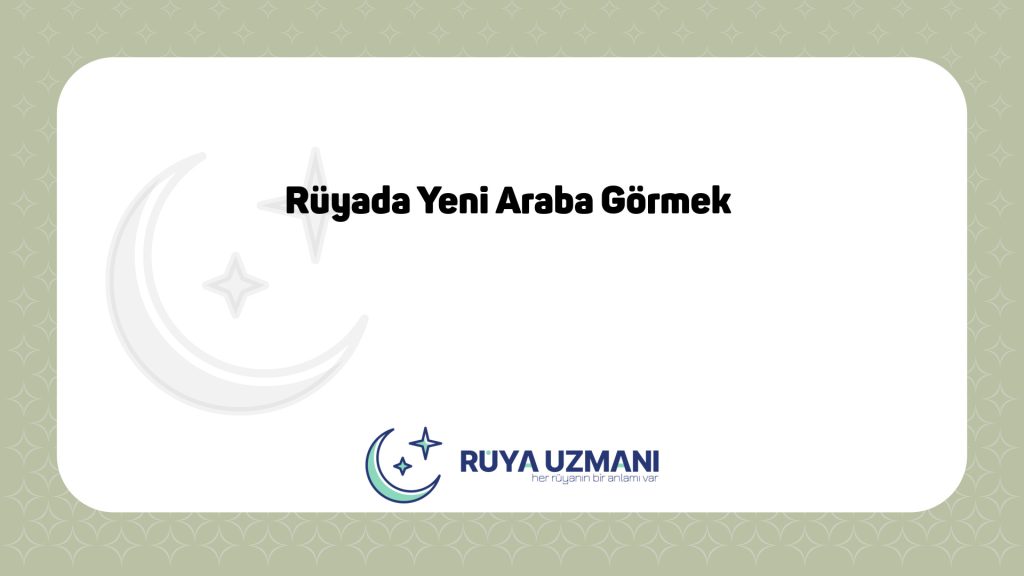 Rüya Uzmanı - Rüyada Yeni Araba Görmek - Rüyada Yeni Araba Görmek Ne Anlama Gelir?