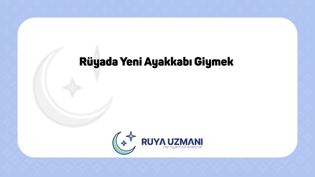 Rüya Uzmanı - Rüyada Yeni Ayakkabı Giymek - Rüyada Yeni Ayakkabı Giymek Ne Anlama Gelir?