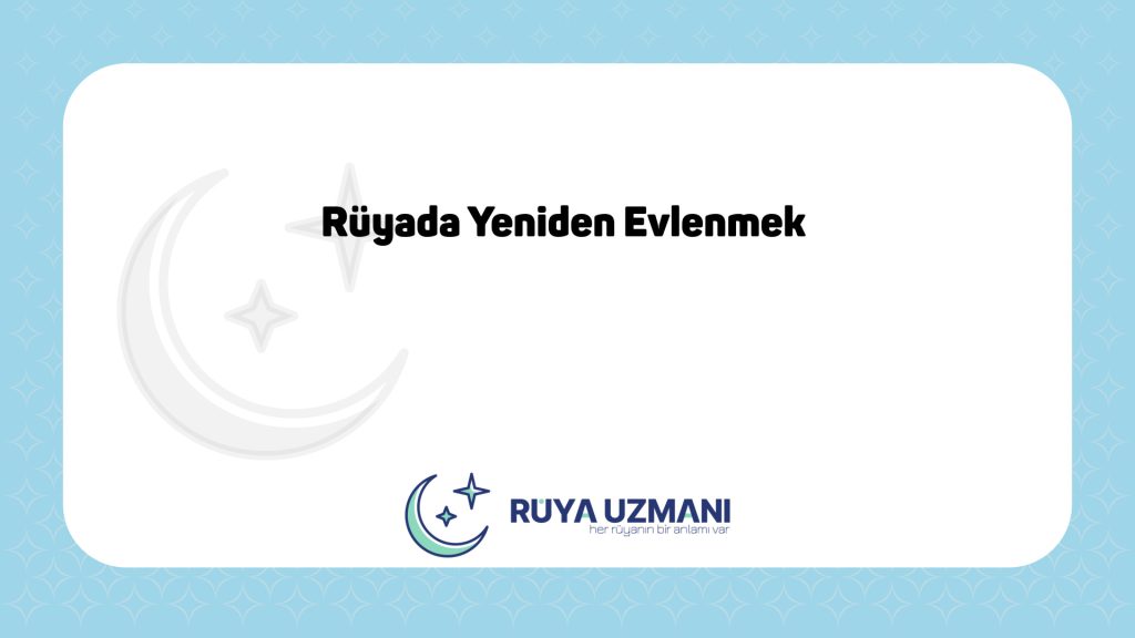Rüya Uzmanı - Rüyada Yeniden Evlenmek - Rüyada Yeniden Evlenmek Ne Anlama Gelir?