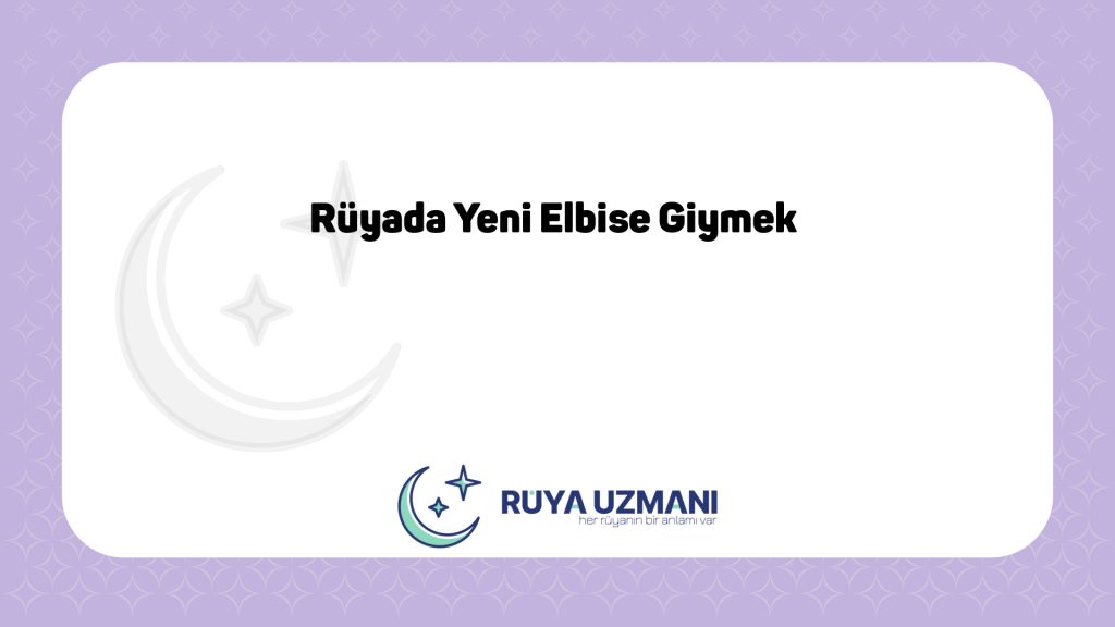 Rüya Uzmanı - Rüyada Yeni Elbise Giymek - Rüyada Yeni Elbise Giymek Ne Anlama Gelir?