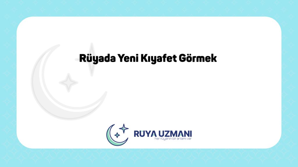 Rüya Uzmanı - Rüyada Yeni Kıyafet Görmek - Rüyada Yeni Kıyafet Görmek Ne Anlama Gelir?