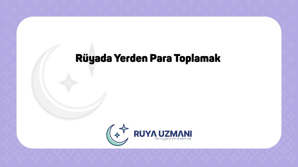 Rüya Uzmanı - Rüyada Yerden Para Toplamak - Rüyada Yerden Para Toplamak Ne Anlama Gelir?