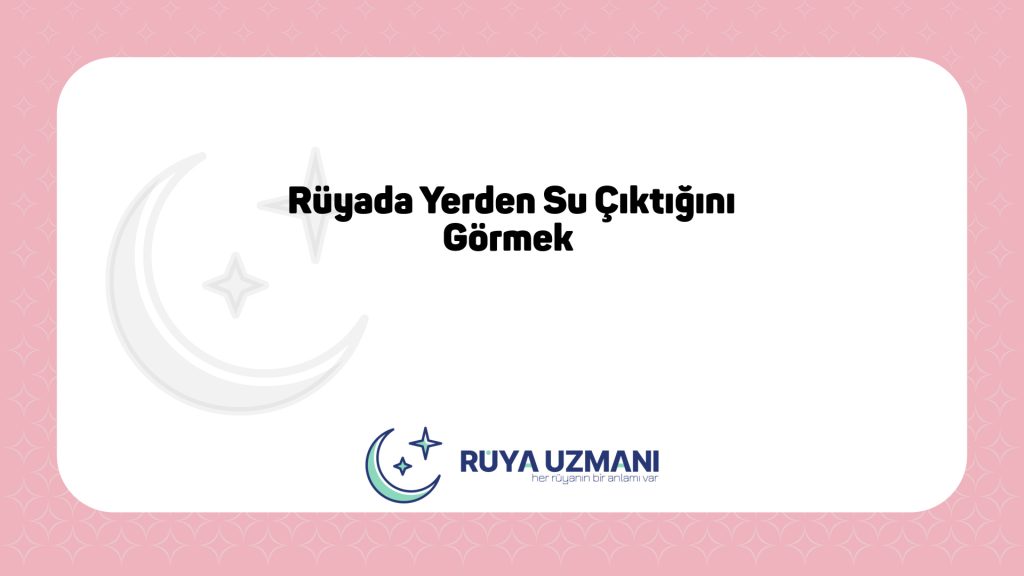 Rüya Uzmanı - Rüyada Yerden Su Çıktığını Görmek - Rüyada Yerden Su Çıktığını Görmek Ne Anlama Gelir?