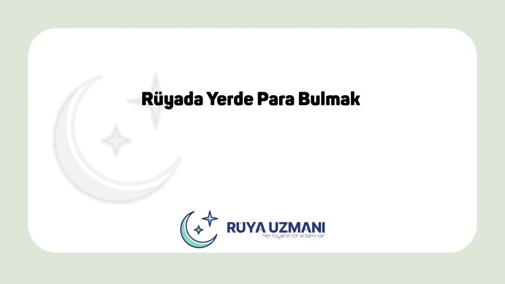 Rüya Uzmanı - Rüyada Yerde Para Bulmak - Rüyada Yerde Para Bulmak Ne Anlama Gelir?
