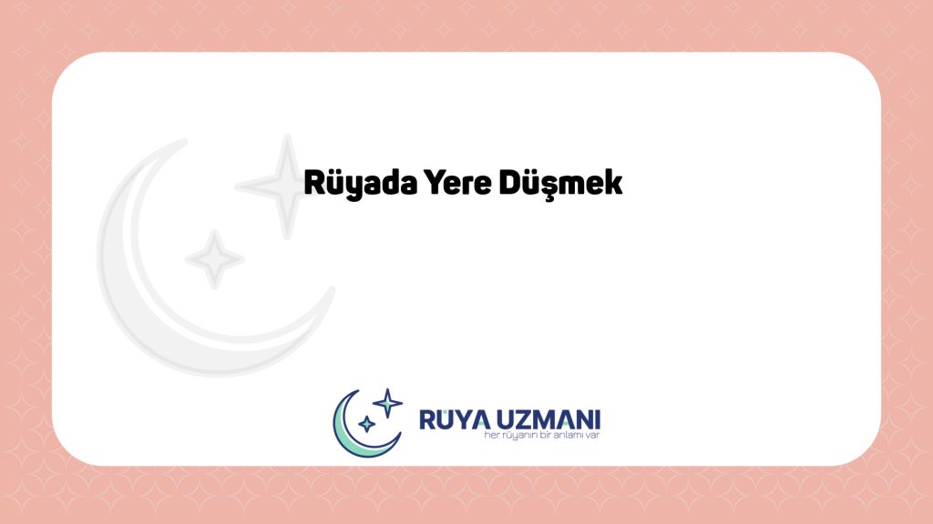 Rüya Uzmanı - Rüyada Yere Düşmek - Rüyada Yere Düşmek Ne Anlama Gelir?