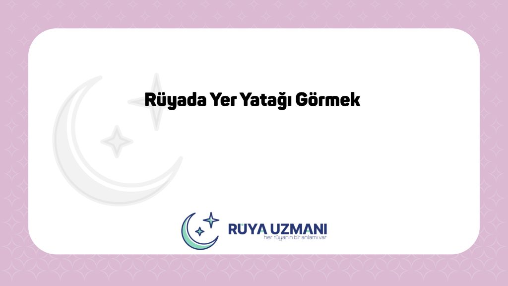 Rüya Uzmanı - Rüyada Yer Yatağı Görmek - Rüyada Yer Yatağı Görmek Ne Anlama Gelir?