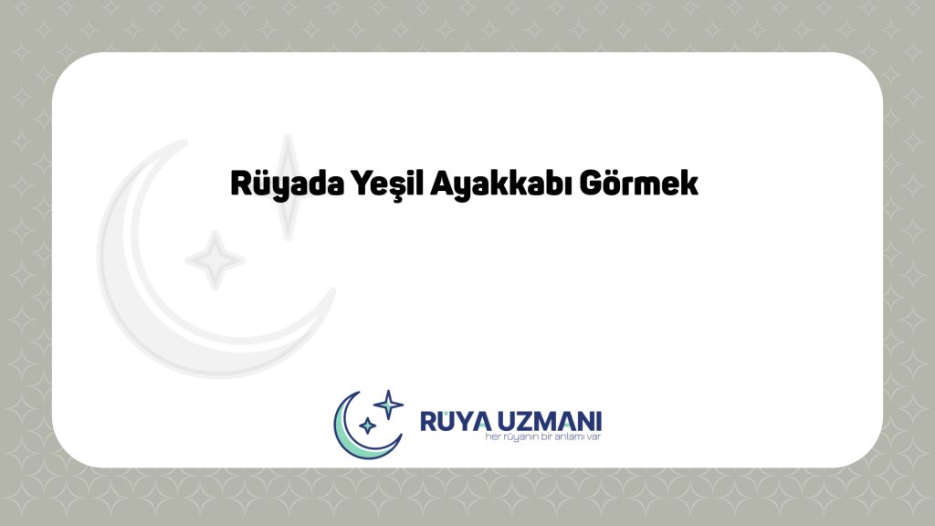Rüya Uzmanı - Rüyada Yeşil Ayakkabı Görmek - Rüyada Yeşil Ayakkabı Görmek Ne Anlama Gelir?