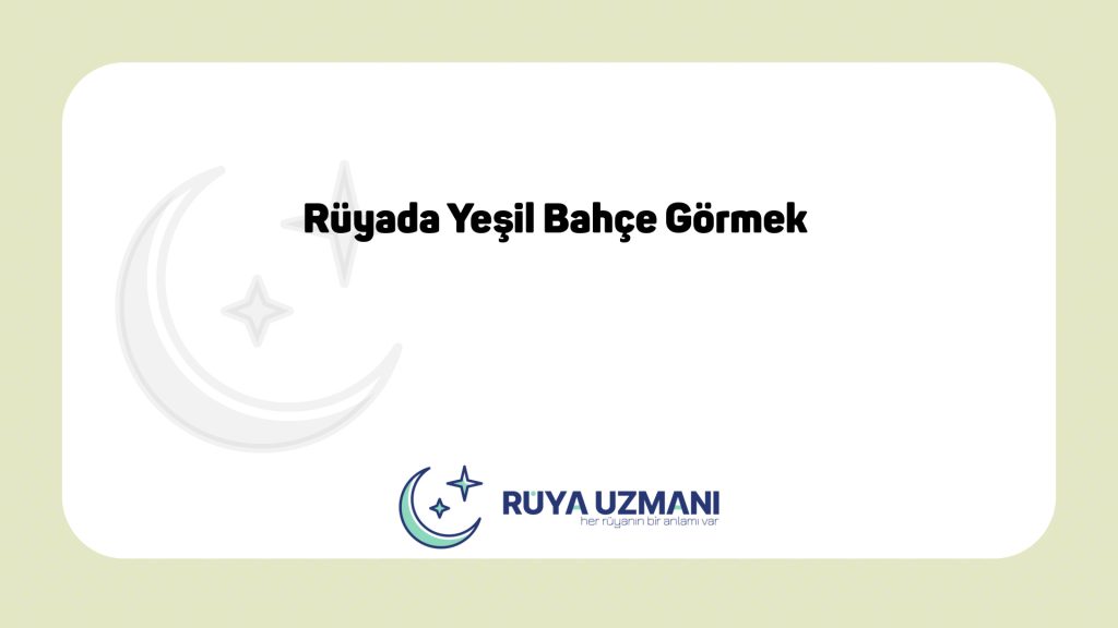 Rüya Uzmanı - Rüyada Yeşil Bahçe Görmek - Rüyada Yeşil Bahçe Görmek Ne Anlama Gelir?